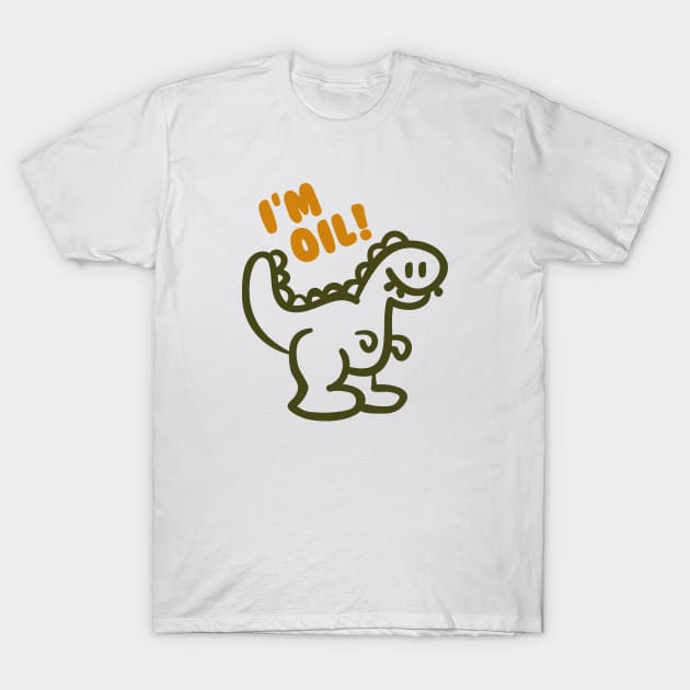 I'm Oil! T-Shirt by AmazingVision